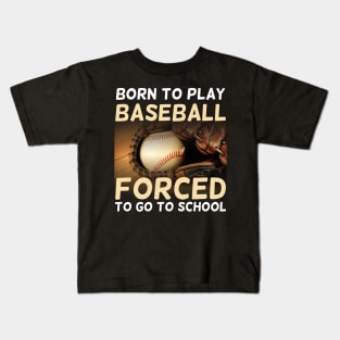 Born To Play Baseball Forced To Go To School Kids T-Shirt